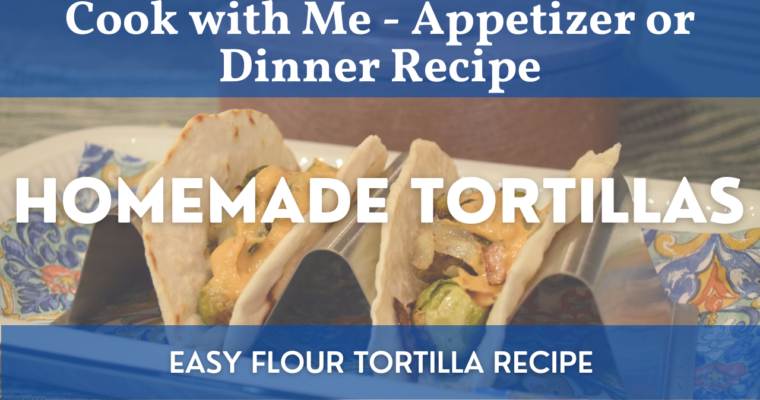How to Make Homemade Tortillas | Easy Flour Tortillas Made Fresh!