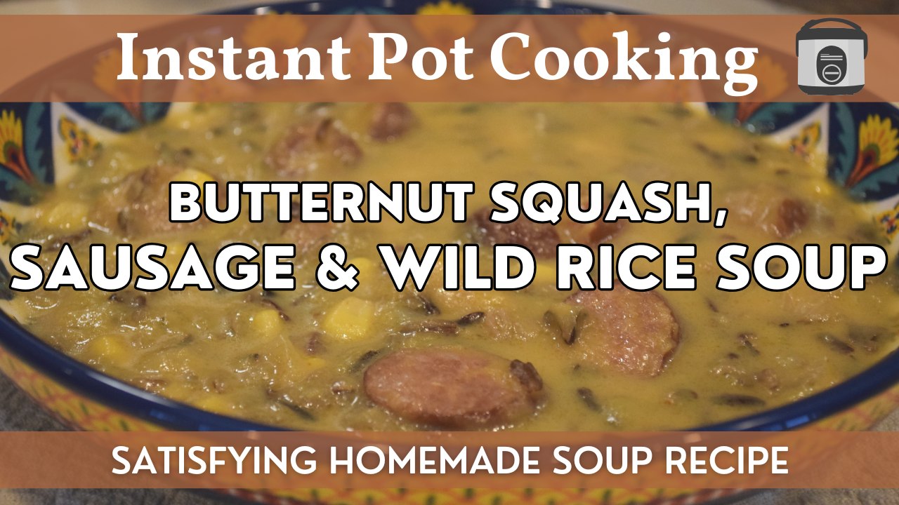 Butternut Squash, Sausage & Wild Rice Soup | Instant Pot Homemade Soup Recipe