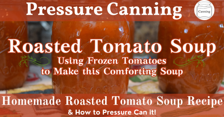 Homemade Roasted Tomato Soup Recipe | How to Pressure Can Tomato Soup