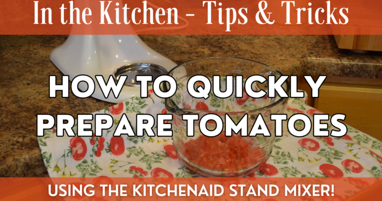How to Quickly Prepare Tomatoes for Food Preservation Projects – Using KitchenAid Stand Mixer & Attachments