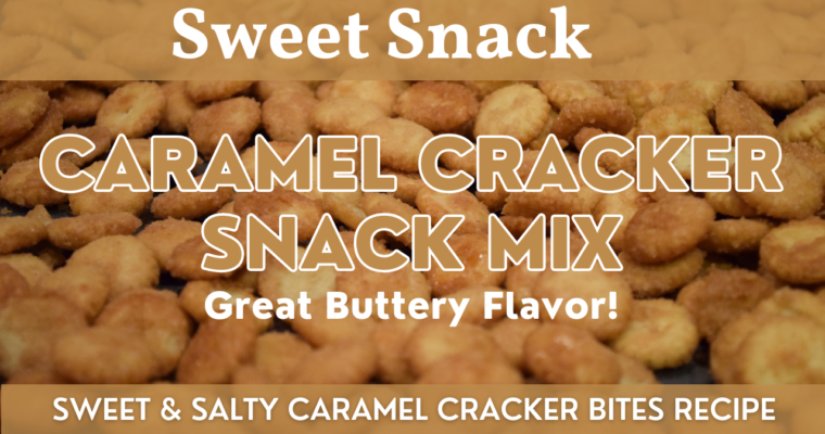 Caramel Cracker Snack Mix | Homemade Salted Caramel Cracker Bites Recipe