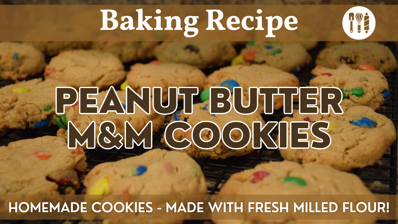 Peanut Butter M&M Cookies | Fresh Milled Flour Recipe