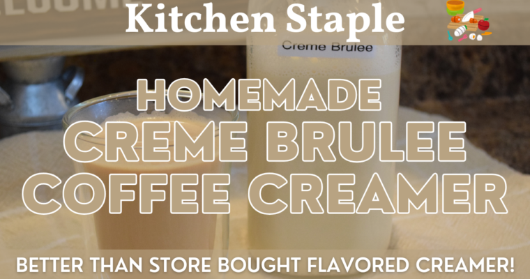 Homemade Creme Brulee Coffee Creamer | Easy Flavored Coffee Creamer Recipe – only 4 Ingredients!