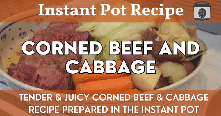 Corned Beef and Cabbage Recipe | Classic Meal Easily Prepared in the Instant Pot!