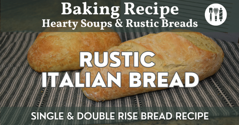 Rustic Italian Bread Recipe – Single & Double Rise Bread Recipe