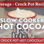 Slow Cooker Hot Cocoa - Crock Pot Hot Chocolate Recipe